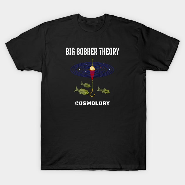 Big Bobber Theory Cosmology T-Shirt by The Witness